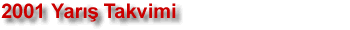 2001 Sezonu Yar�� Takvimi