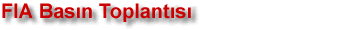 FIA Bas�n Toplant�s�