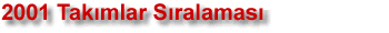 2001 Tak�mlar Puan Durumu